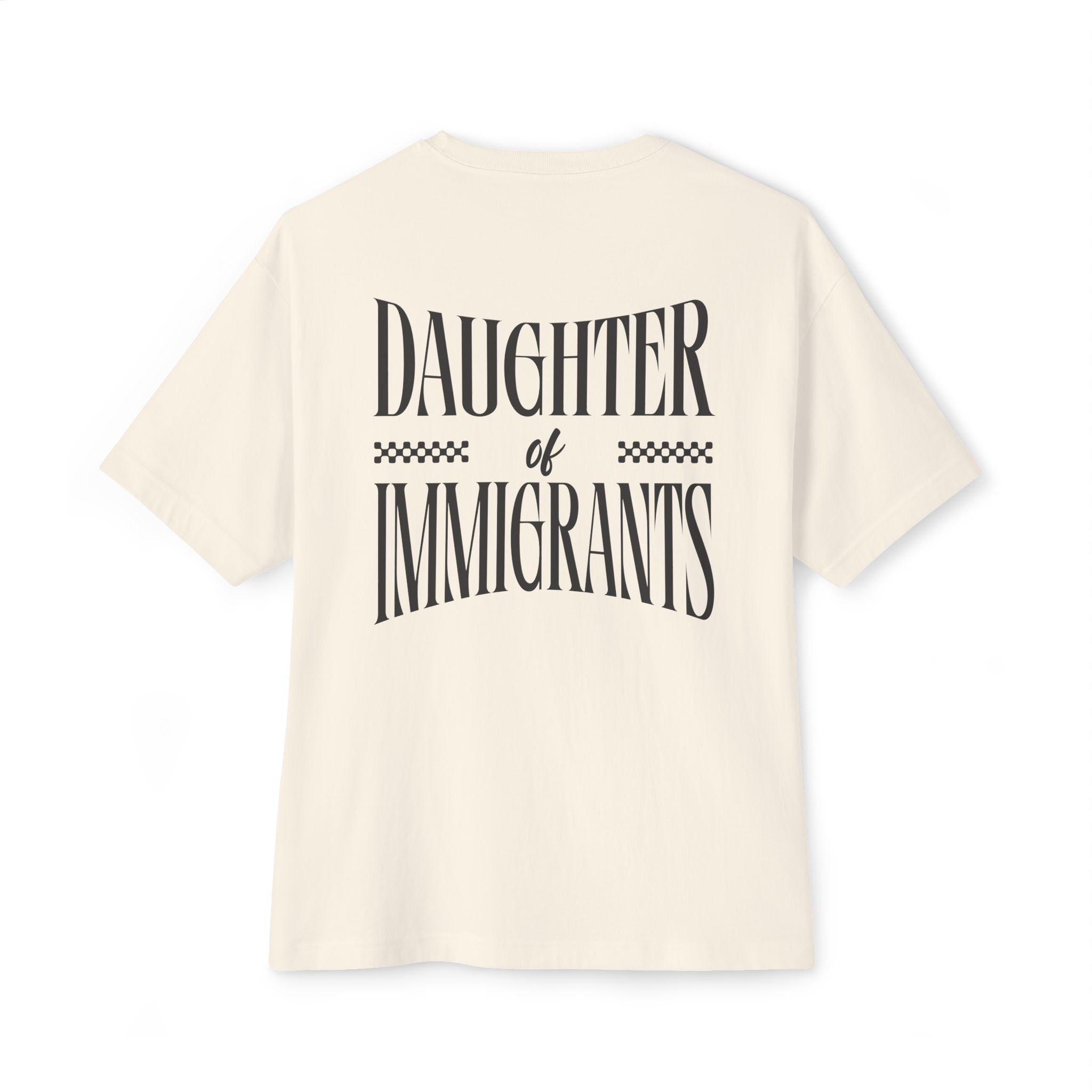 Daughter of Immigrants Unisex Oversized Boxy Tee